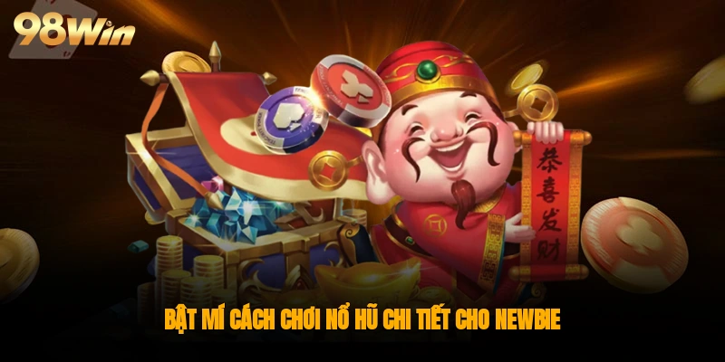 Bật mí cách chơi nổ hũ chi tiết cho newbie