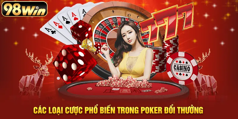 Các loại cược phổ biến trong Poker đổi thưởng