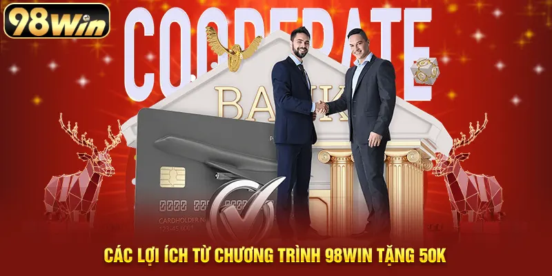 Các lợi ích từ chương trình 98win tặng 50k