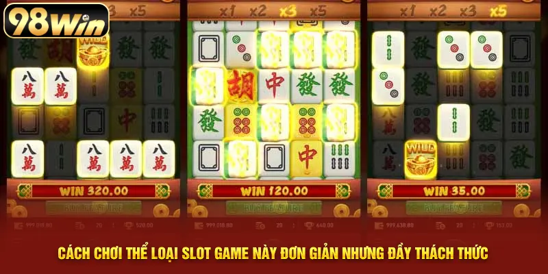 Cách chơi thể loại slot game này đơn giản nhưng đầy thách thức