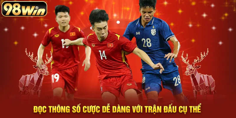 Đọc thông số cược dễ dàng với trận đấu cụ thể