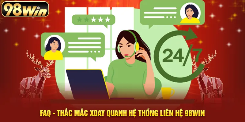 FAQ - Thắc mắc xoay quanh hệ thống liên hệ 98WIN