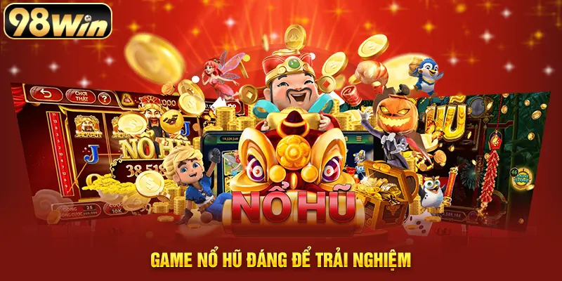 Game nổ hũ đáng để trải nghiệm