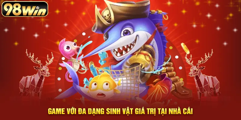 Game với sự phong phú về sinh vật trong nhà cái