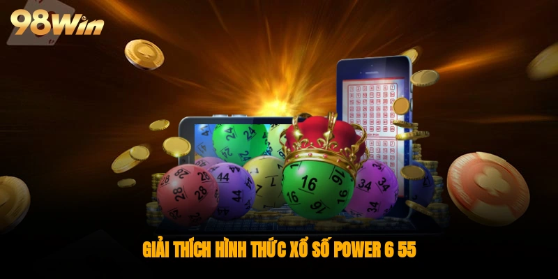 Giải thích hình thức xổ số power 6/55