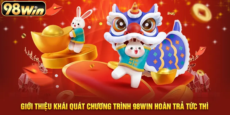 Giới thiệu khái quát chương trình 98WIN hoàn trả tức thì