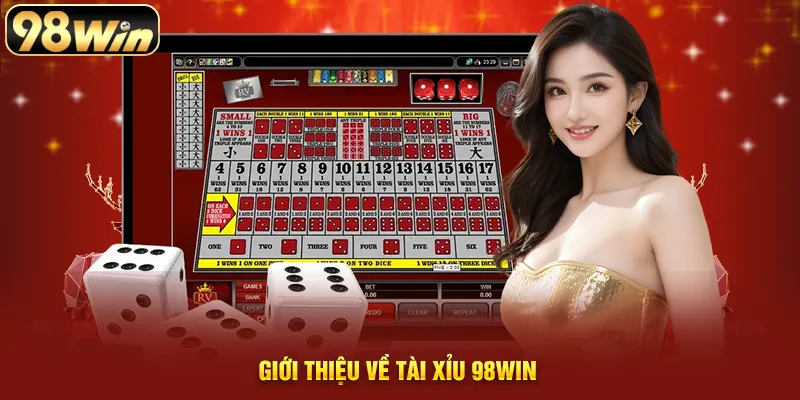 Giới thiệu về tài xỉu 98WIN