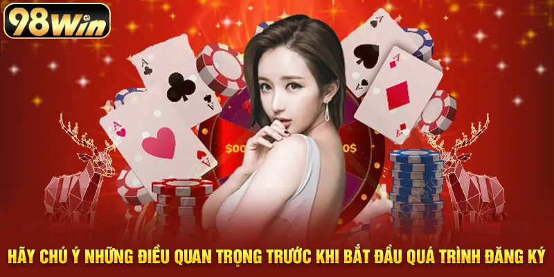 Hãy chú ý những điều quan trọng trước khi bắt đầu quá trình đăng ký