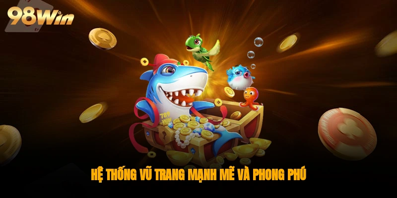 Hệ thống vũ trang mạnh mẽ và phong phú