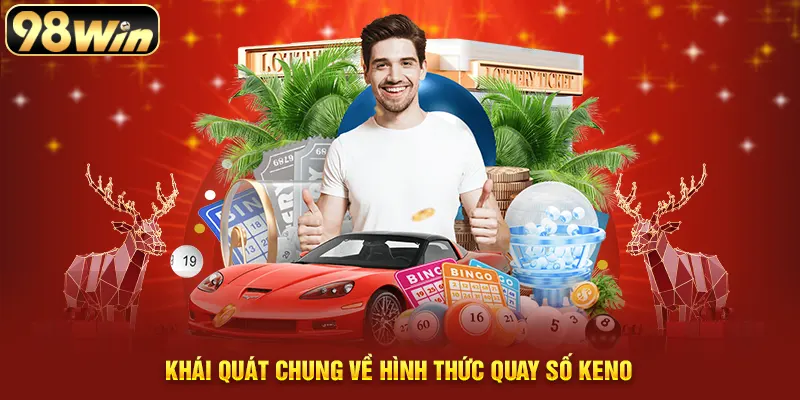 Khái quát chung về hình thức quay số Keno