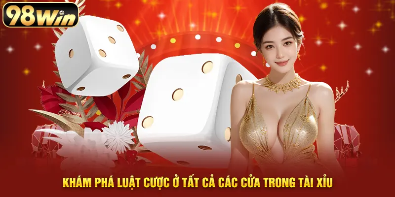 Khám phá luật cược ở tất cả các cửa trong tài xỉu