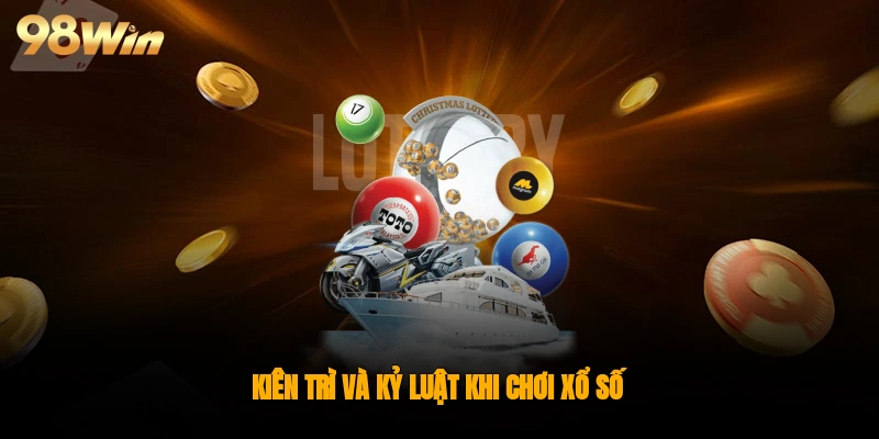 Kiên trì và kỷ luật khi chơi xổ số