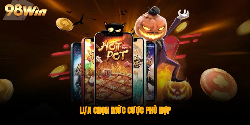 Lựa chọn mức cược phù hợp