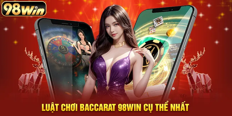 Luật Chơi Baccarat 98WIN Cụ Thể Nhất