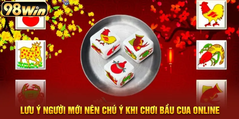 Lưu ý người mới nên chú ý khi chơi bầu cua online
