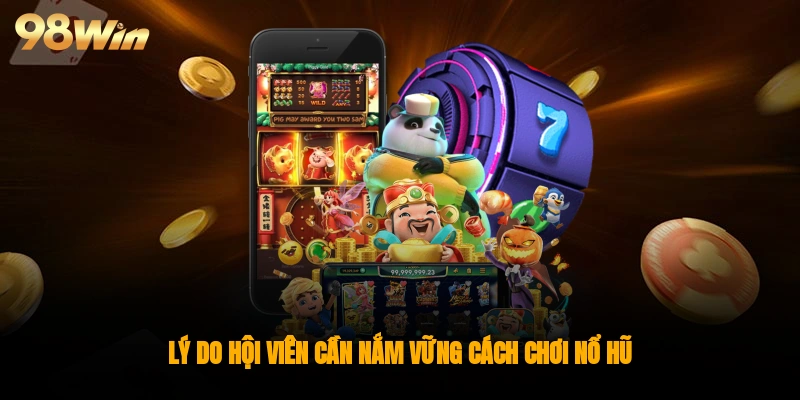 Lý do hội viên cần nắm vững cách chơi nổ hũ