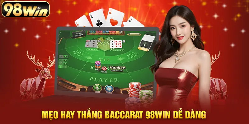 Mẹo Hay Thắng Baccarat 98WIN Dễ Dàng