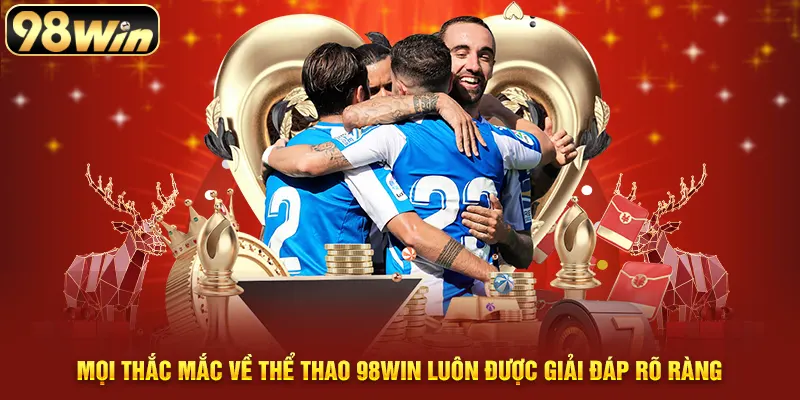 Mọi thắc mắc về thể thao 98WIN luôn được giải đáp rõ ràng