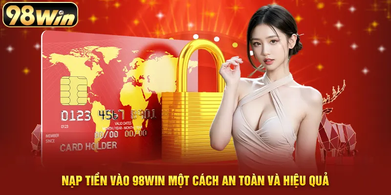 Nạp tiền vào 98WIN một cách an toàn và hiệu quả