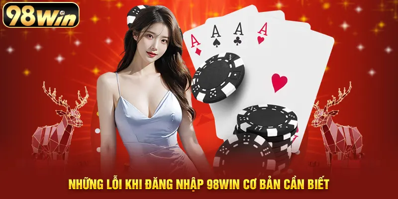 Một số lỗi cần biết khi đăng nhập 98WIN