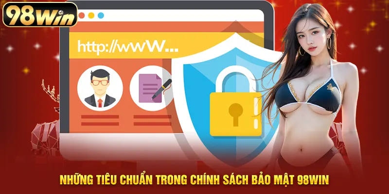 Các tiêu chuẩn trong chính sách bảo mật 98WIN