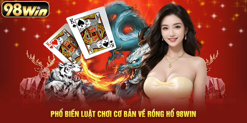 Phổ biến luật chơi cơ bản về rồng hổ 98WIN