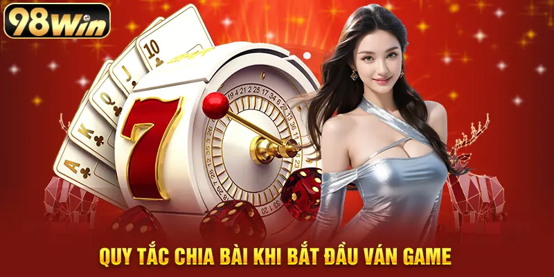 Quy tắc chia bài khi bắt đầu ván game
