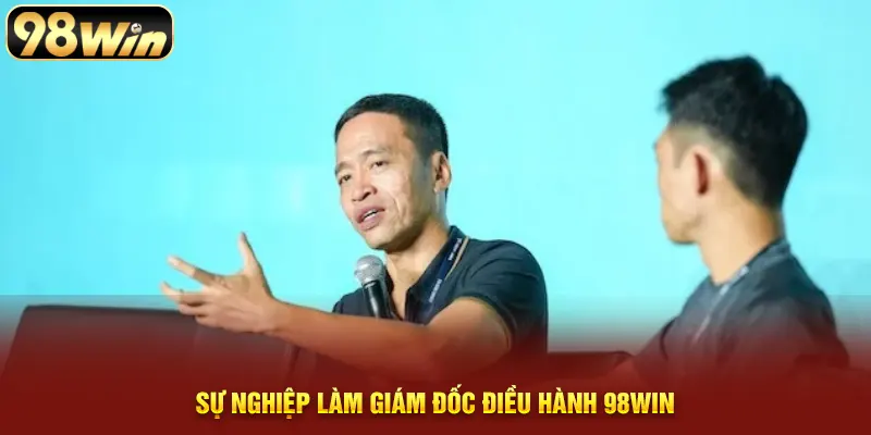 Sự nghiệp làm giám đốc điều hành 98WIN