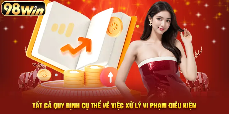 Tất cả quy định cụ thể về việc xử lý vi phạm điều kiện