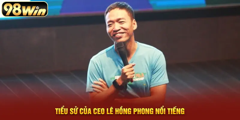 Tiểu sử của CEO Lê Hồng Phong nổi tiếng