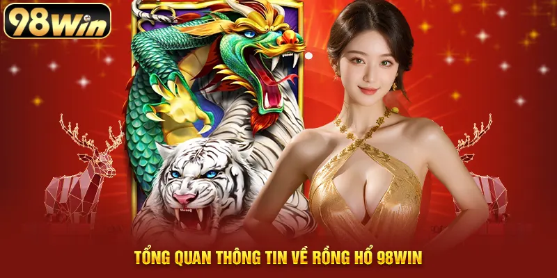 Tổng quan thông tin về rồng hổ 98WIN